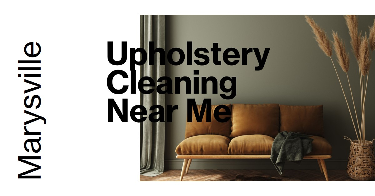 Upholstery Cleaning Near Me, Upholsterers Near Me, Upholstery Cleaner Marysville, Upholstery Cleaners Near Me